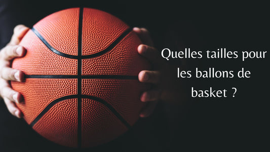 Quelle sont les tailles de ballon de basket ?