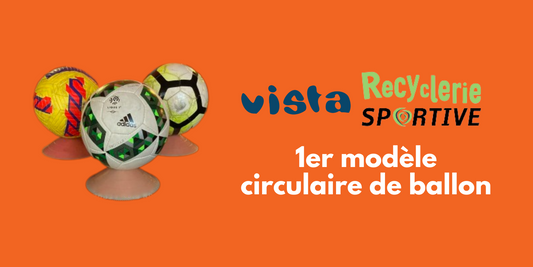 Vista - Recyclerie Sportive : 1er modèle circulaire de ballon